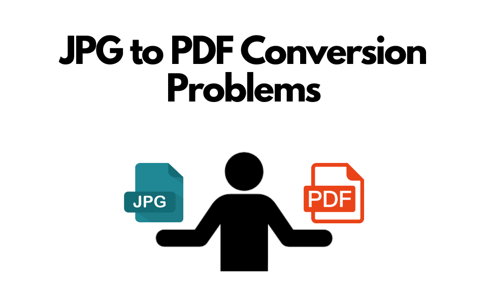 Common Issues when Converting from JPG to PDF and How to Fix Them